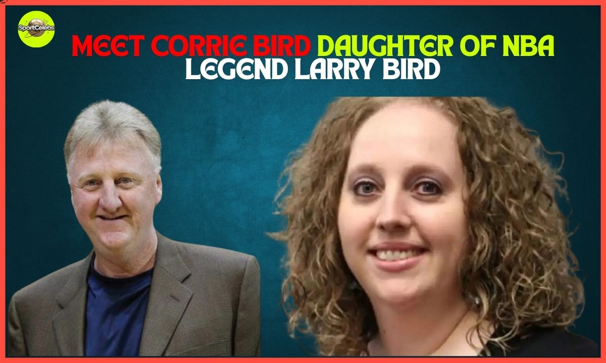 Meet Corrie Bird The Inspiring Daughter of NBA Legend Larry Bird