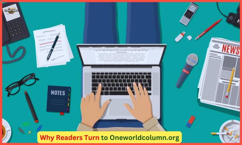 Why Readers Turn to Oneworldcolumn.org