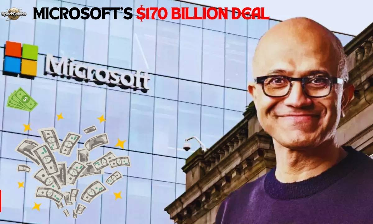 Microsoft’s $170 Billion Deal