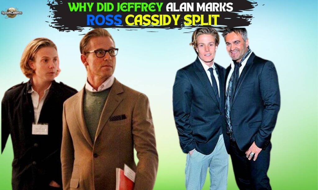 Why Did Jeffrey Alan Marks and Ross Cassidy Split?